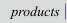 products