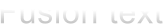 Fusion text
